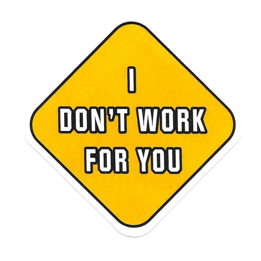 I Don’t Work For You Vinyl Sticker Funny Warning Sign Decal Laptop Tool Box