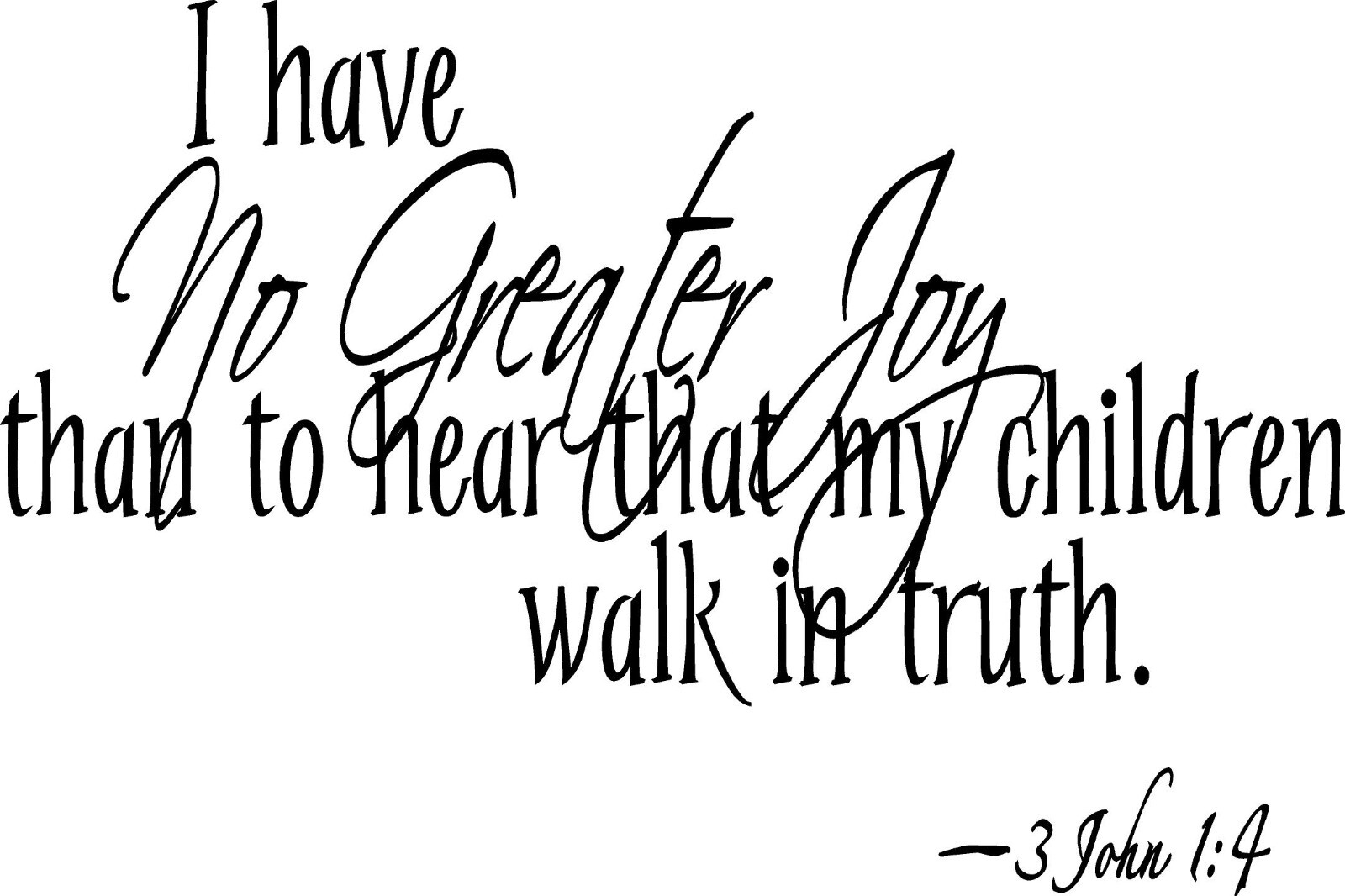I Have No Greater Joy – 3 John 1:4 Vinyl Decal Home Décor 30″ x 20″