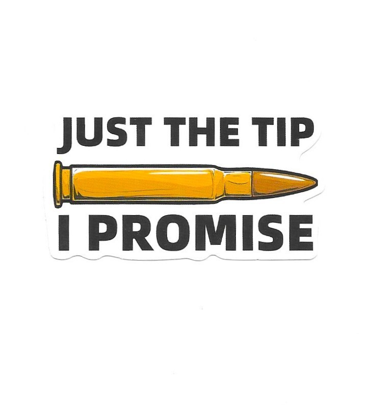 Just The Tip I Promise Vinyl Sticker Bullet Novelty Gun Ammo Joke Laptop Gift