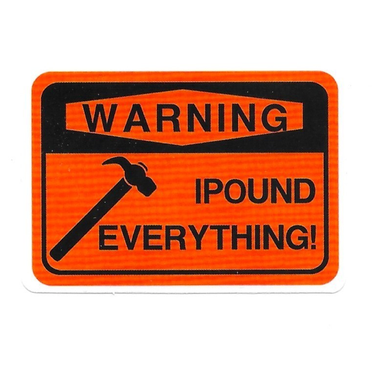 Warning I Pound Everything Vinyl Sticker Funny Carpenter Hammer Tool Gag Decal