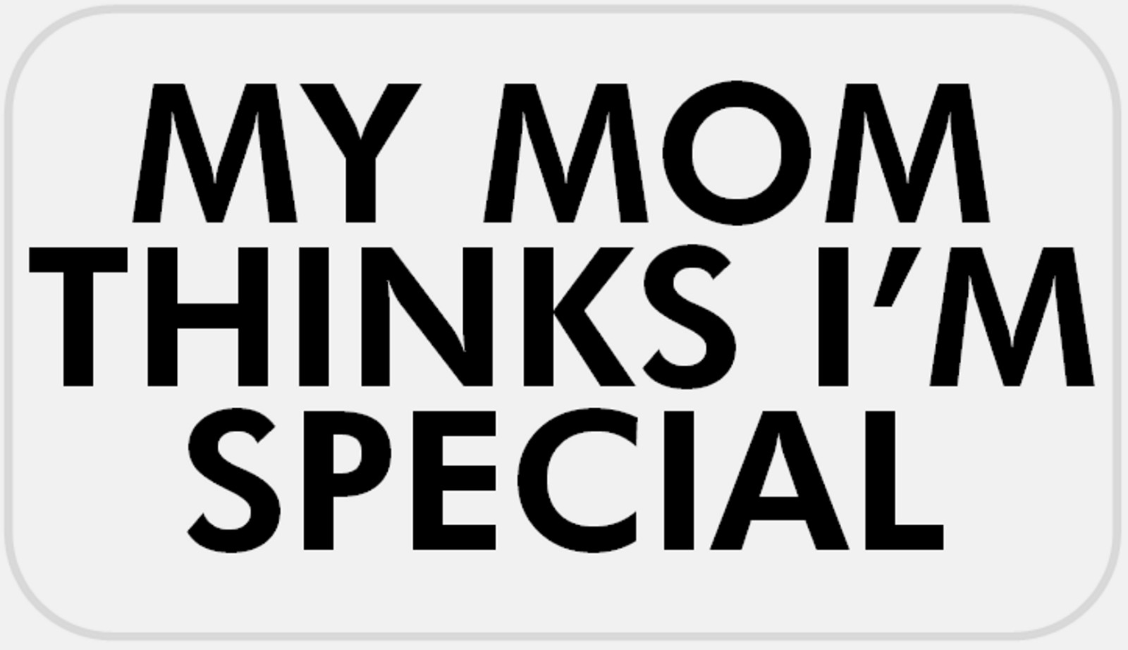 My Mom Thinks I’m Special – 25 Stickers Pack 2.25 x 1.25 inches Mother Child Kid