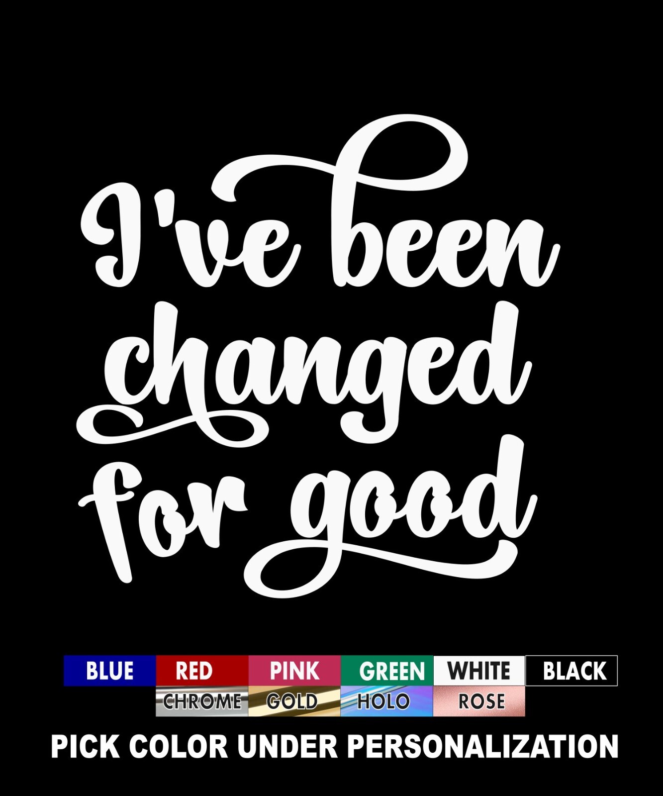 I’ve Been Changed For Good Decal, Wicked Sticker you choose size and color