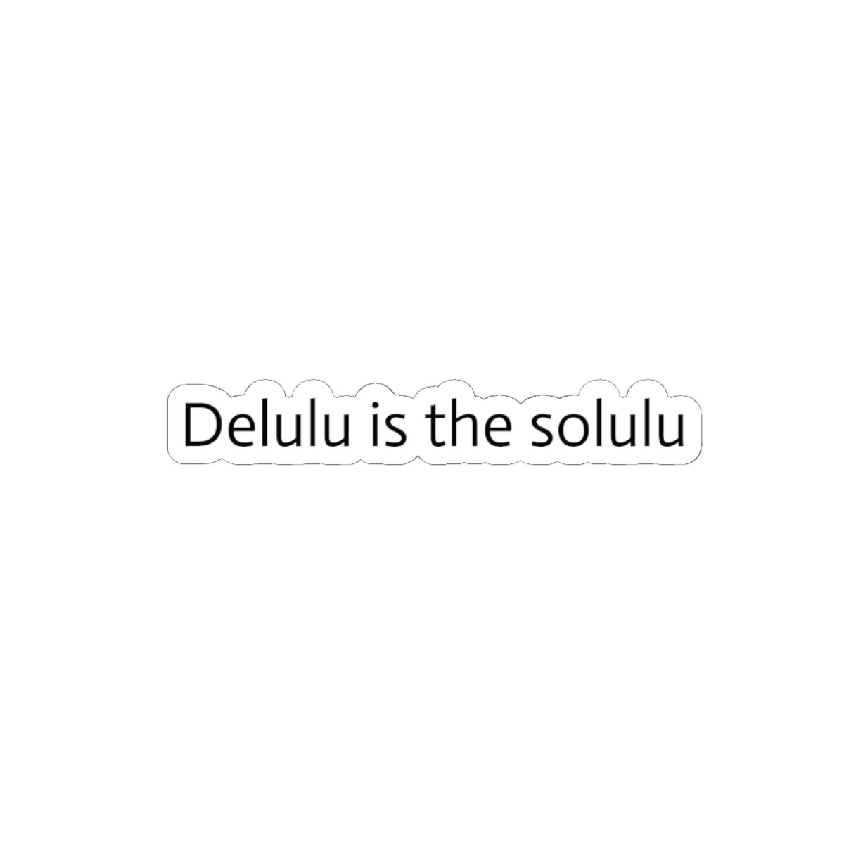 Delulu is the Solulu Kiss-Cut Stickers | Laptops