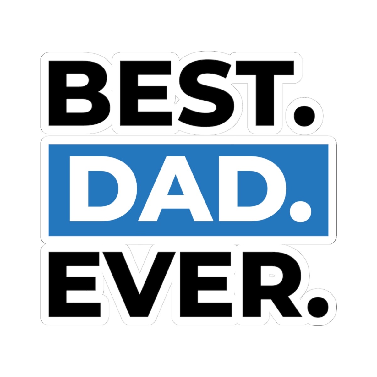 Best Dad Ever Kiss-Cut Stickers – Perfect for Father’s Day & Gifting