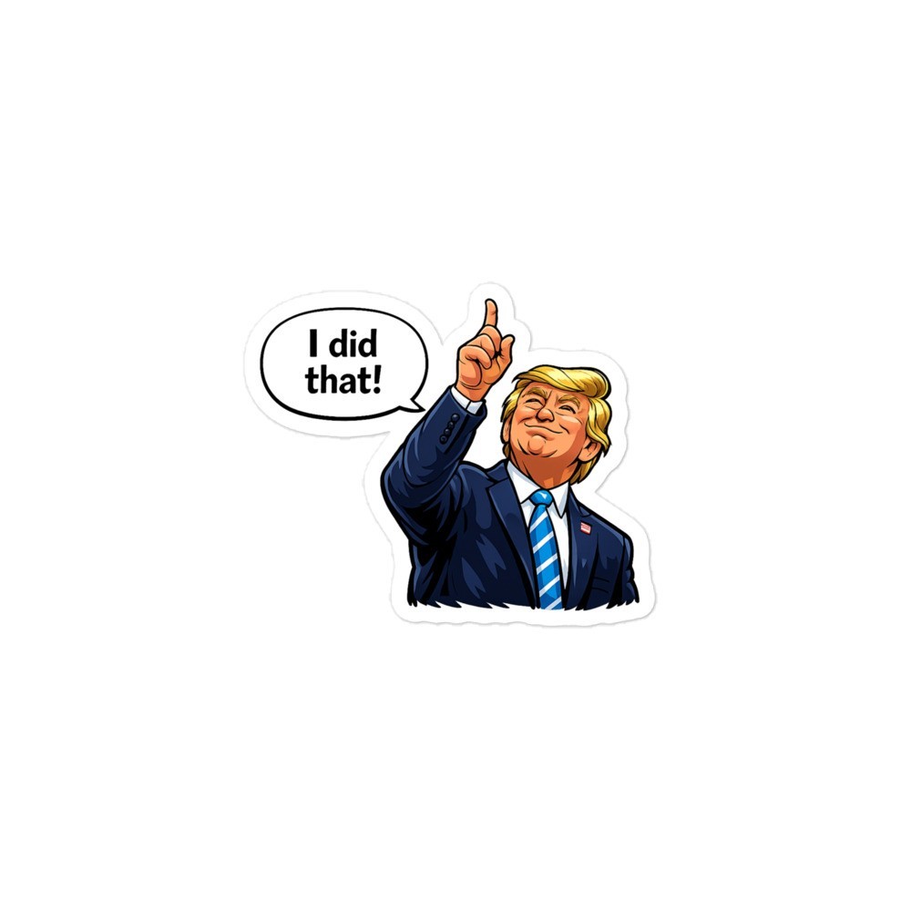 Trump I Did That Pointing Politician I DID THAT! Bubble-free stickers