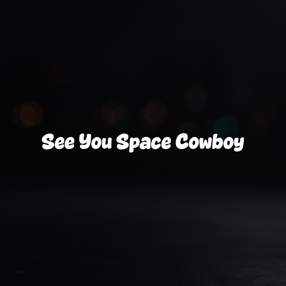 8in Vinyl Decal Sticker – “See You Space Cowboy”