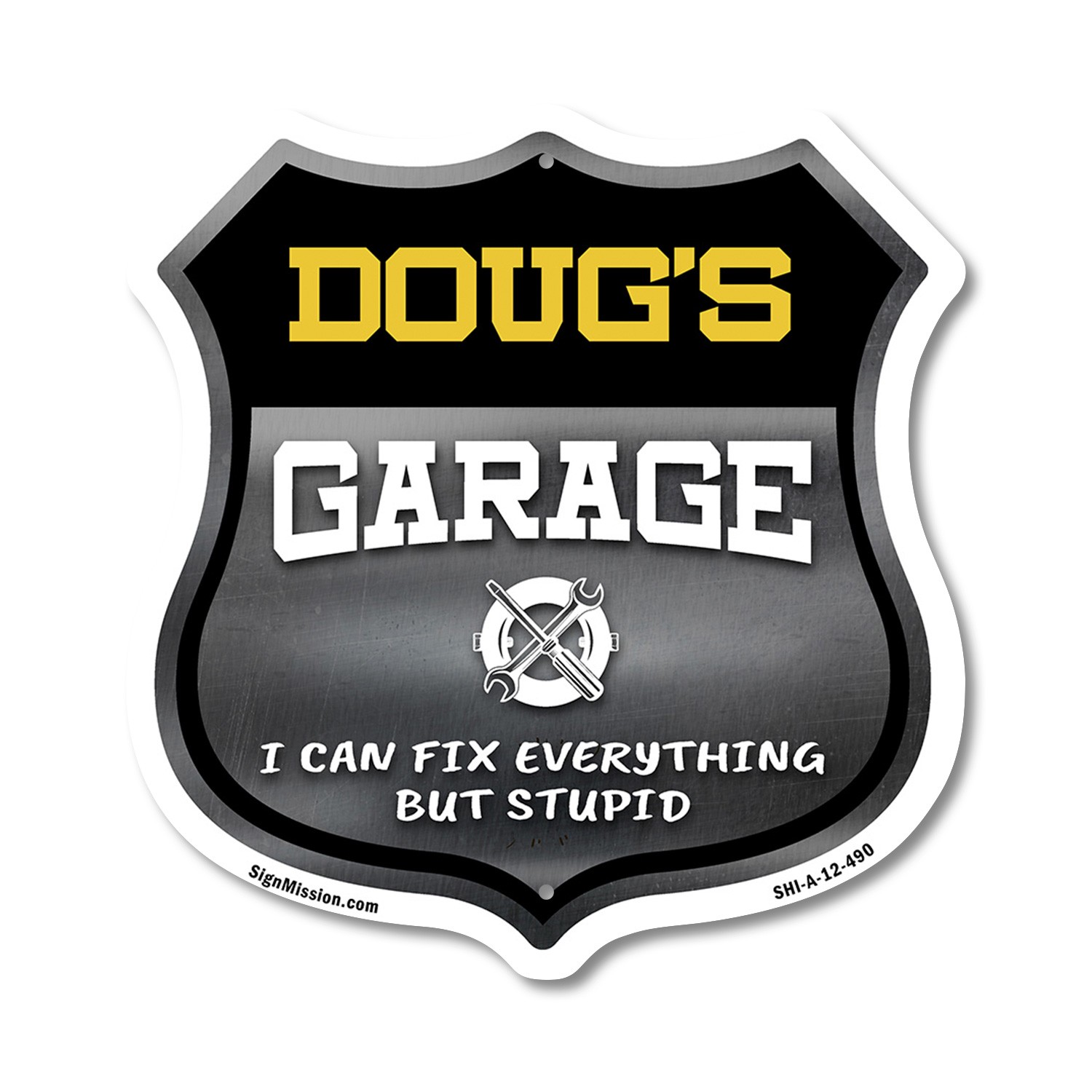 Doug’s Garage I Can Fix Everything But Stupid Shield Shaped Sign Made in the USA