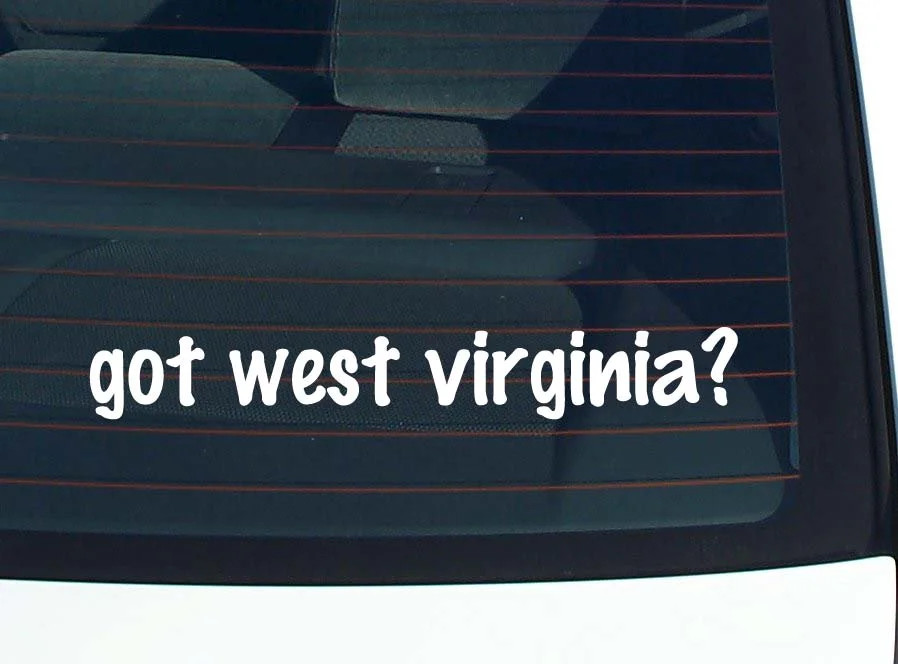 got west virginia? CAR DECAL BUMPER STICKER VINYL FUNNY JOKE WINDOW