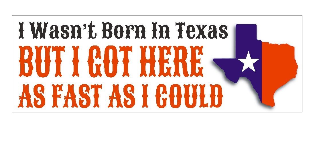 Wasn’t Born In Texas Bumper Sticker or Helmet Sticker D429 Texas Pride