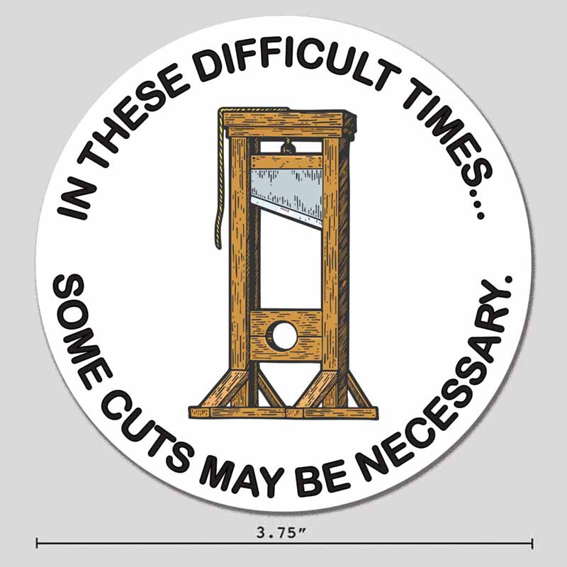 Guillotine Sticker Difficult Times Political Humor 3.75″ Vinyl Decal