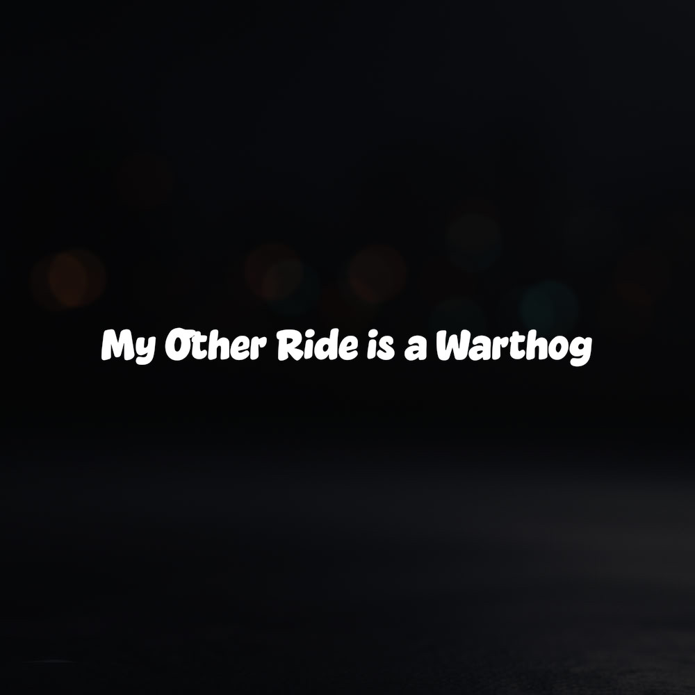 8in Vinyl Decal Sticker – “My Other Ride is a Warthog”