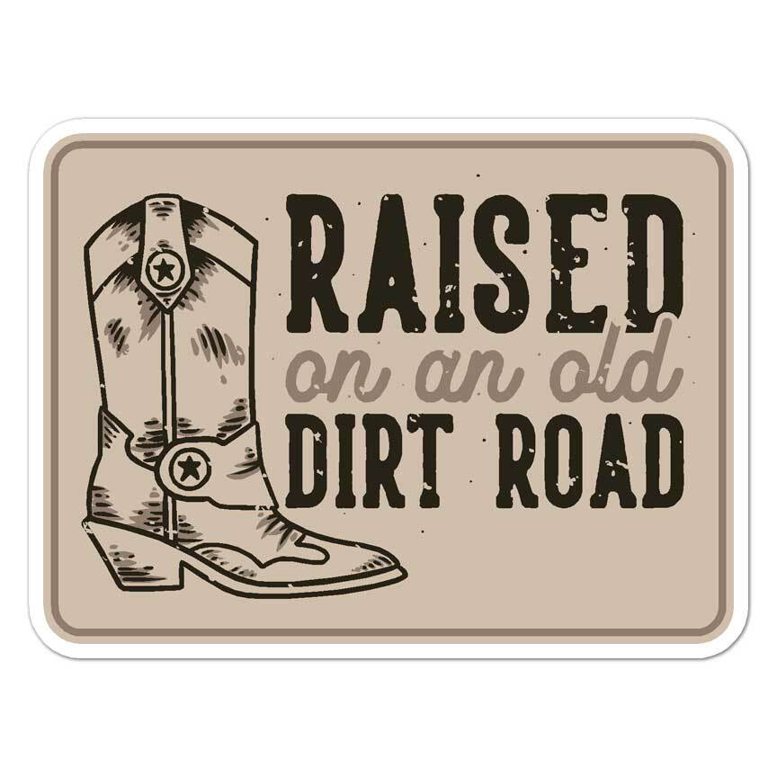 Raised On Dirt Road, Vinyl Decal Sticker, Indoor Outdoor, 3 Sizes, #8492
