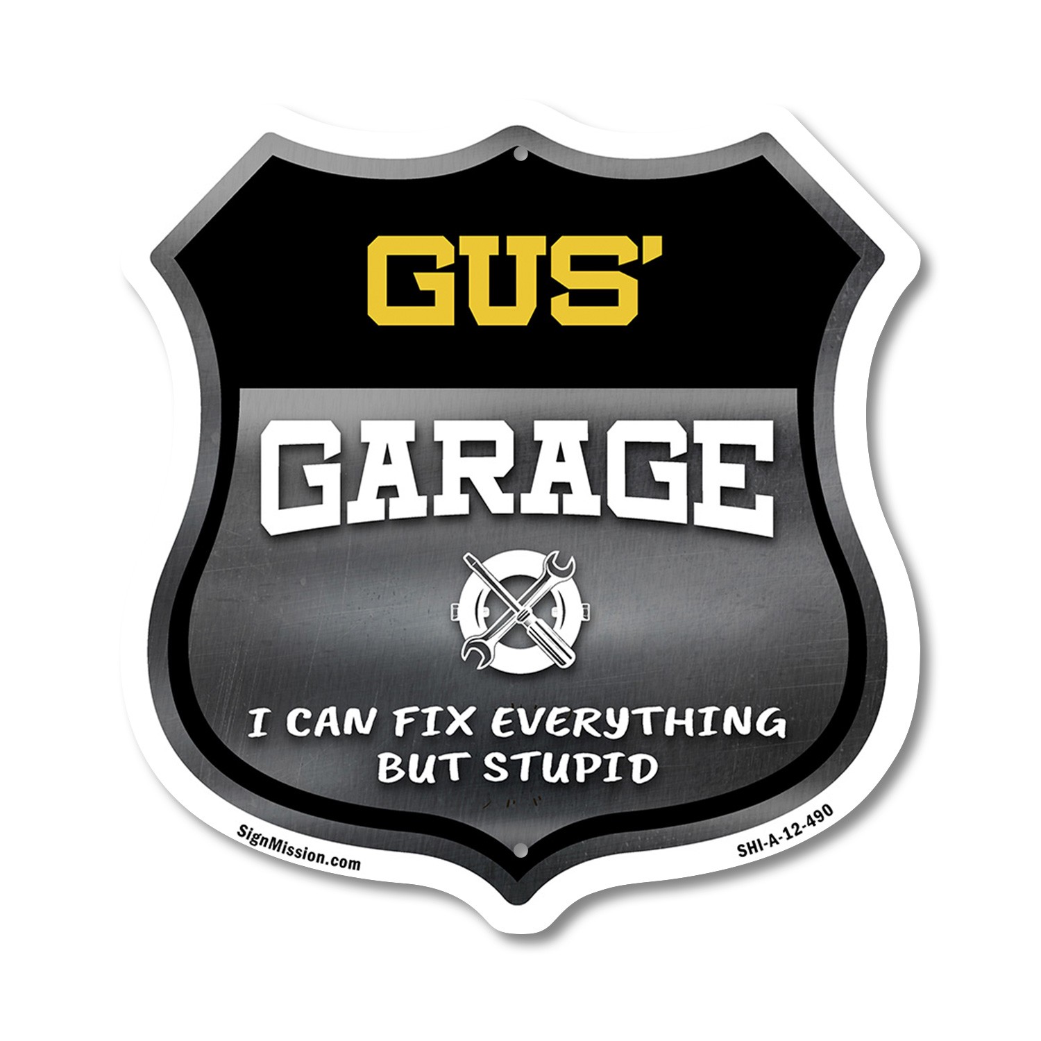 Gus’s Garage I Can Fix Everything But Stupid Shield Shaped Sign Made in the USA