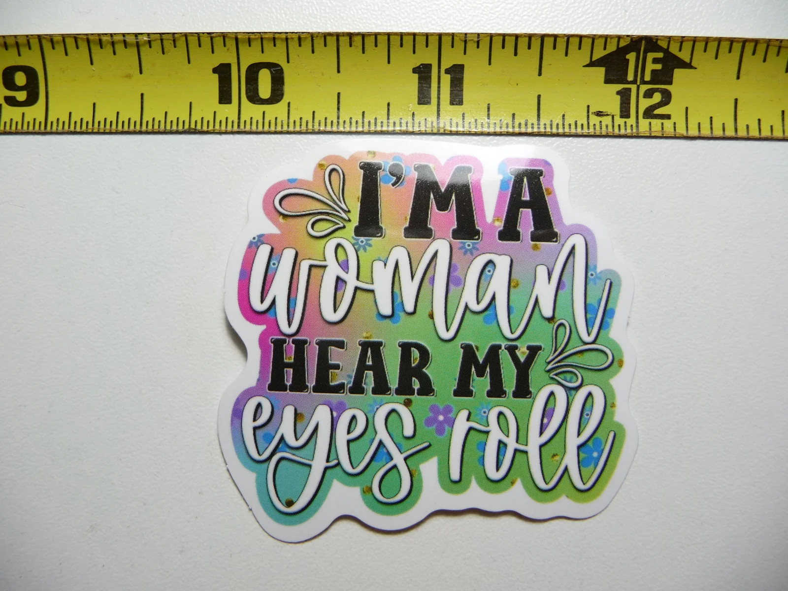 I’M A WOMAN HEAR MY EYES ROLL SMALL STICKER DECAL FUNNY SAYING SNARKY SARCASTIC
