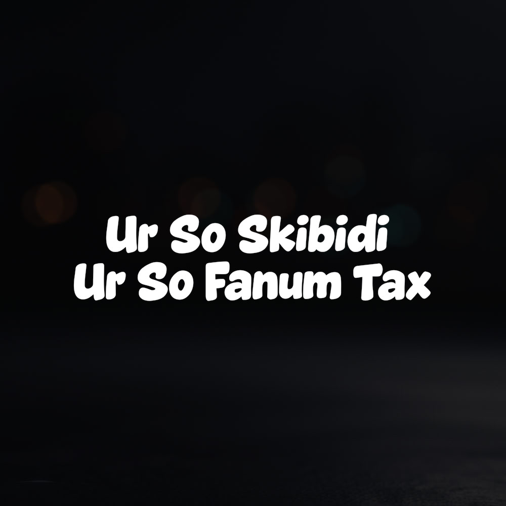 8in Vinyl Decal Sticker – “Ur So Skibidi Ur So Fanum Tax”