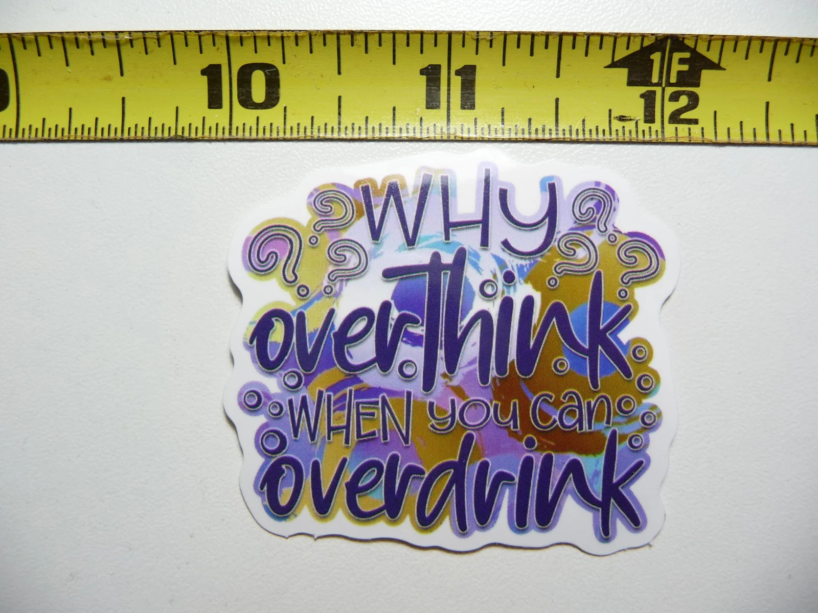 WHY OVERTHINK WHEN OVERDRINK SMALL STICKER DECAL FUNNY SAYING SNARKY SARCASTIC