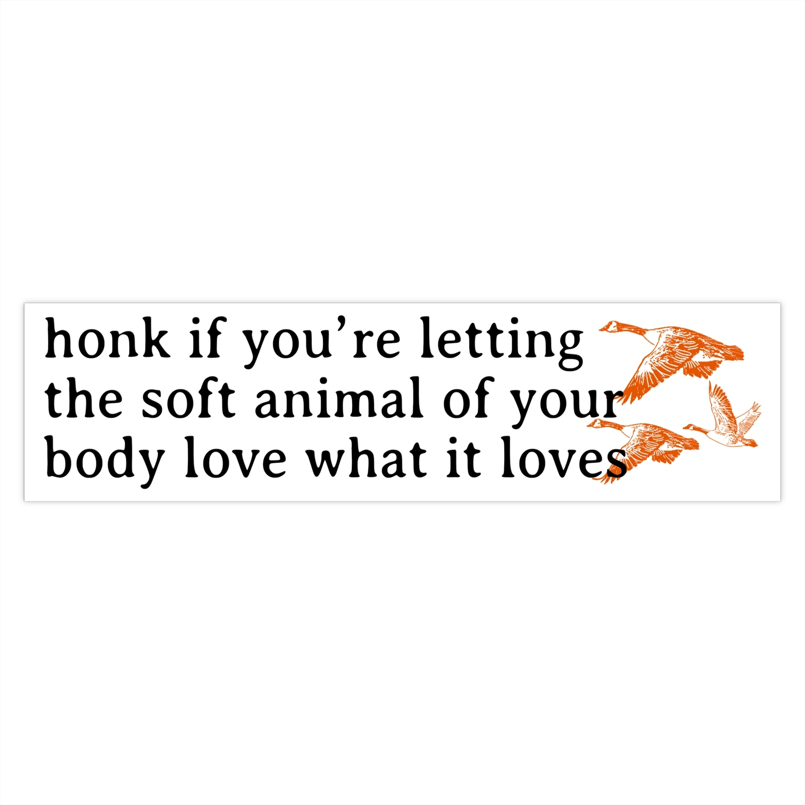 Honk if You’re Letting the Soft Animal of Your Body Love Bumper Sticker