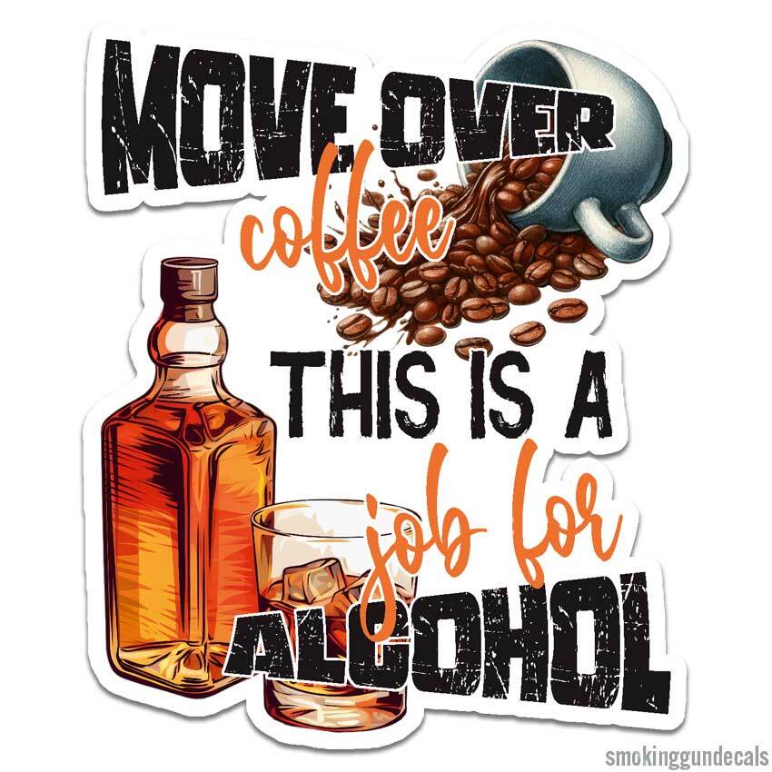 Coffee Job For Alcohol, Vinyl Decal Sticker, Indoor Outdoor, 3 Sizes, #12681
