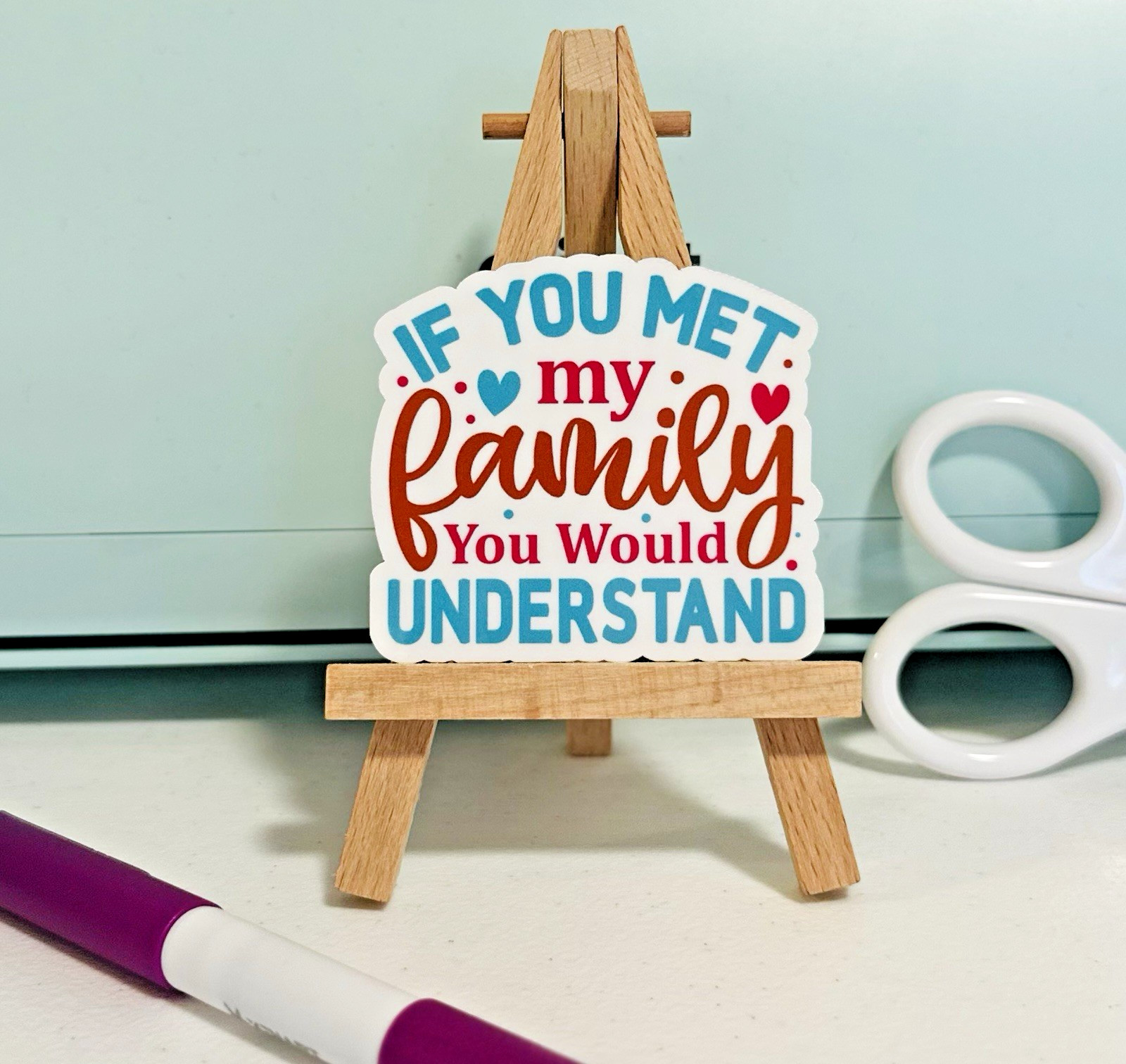 “If You Met My Family You Would Understand” Saying – Vinyl Sticker Decal