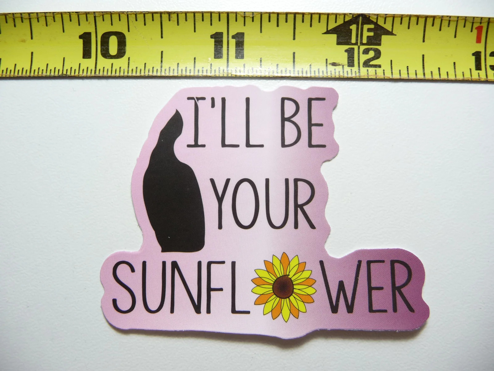 I’LL BE YOUR SUNFLOWER SMALL STICKER DECAL MOTIVATIONAL POSITIVE ATTITUDE