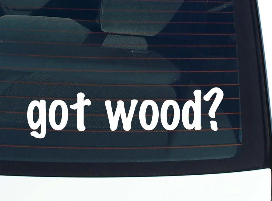 got wood? FUNNY VINYL CAR DECAL STICKER FAMILY LAST NAME