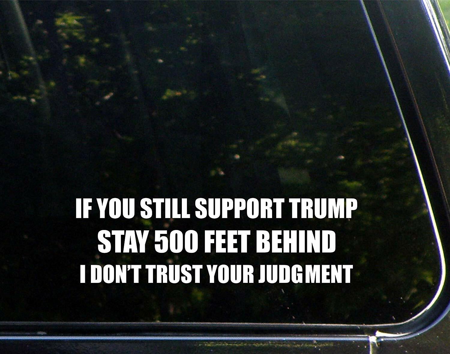 Support Trump Stay 500 FEET Behind I Don’t Trust Your Judgment Die Cut Decal