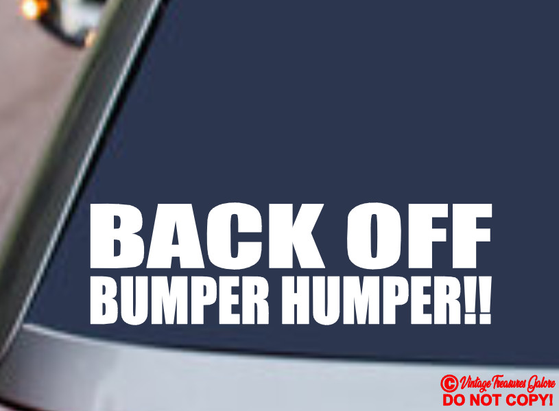 BACK OFF BUMPER HUMPER! Vinyl Decal Sticker Car Back Window My Ass Get Funny JDM