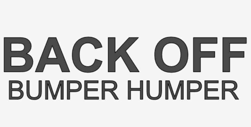 “BACK OFF BUMPER HUMPER!” Vinyl Decal Sticker Car Back Window My Ass Get Funny