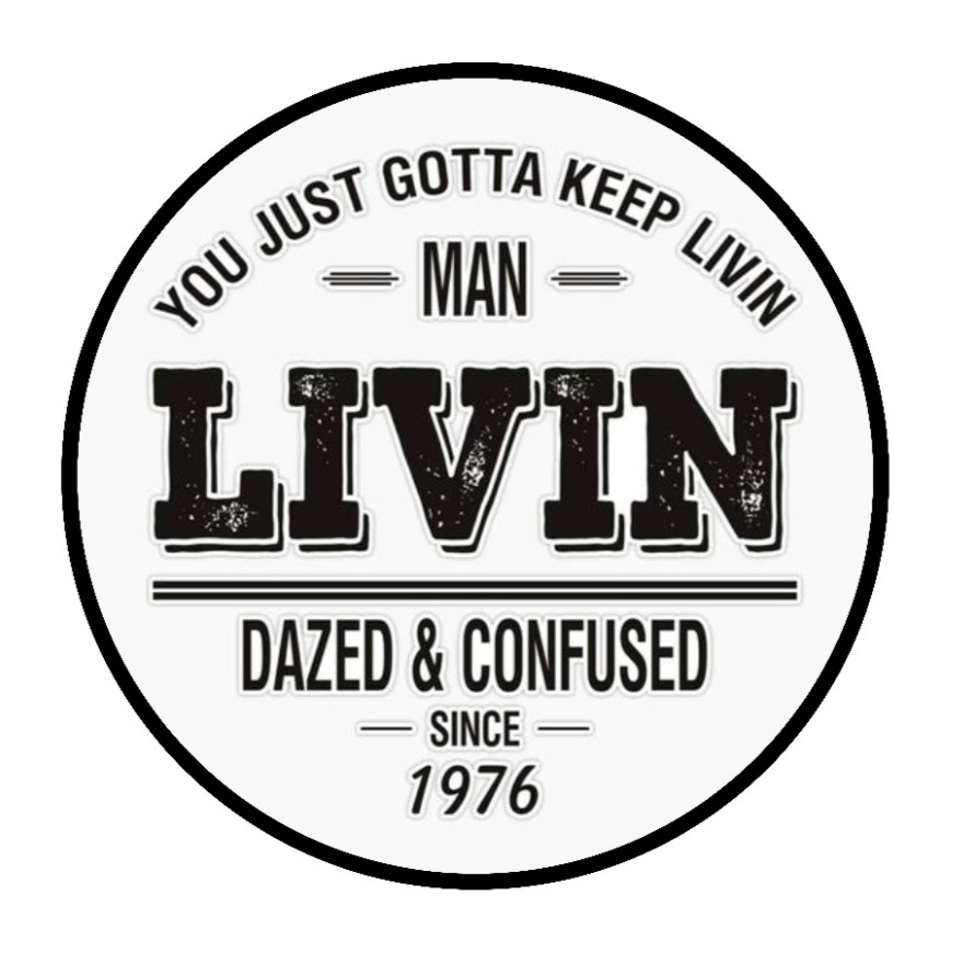 Dazed And Confused (Keep Livin Man) – 4″ Vinyl Decal Car Laptop Cooler Smoker