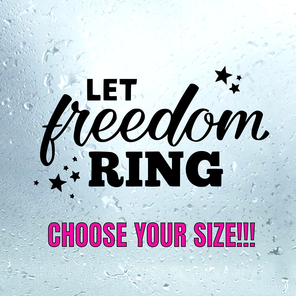 Let Freedom Ring Sticker | Patriotic Vinyl Decal 4th of July USA America Stars