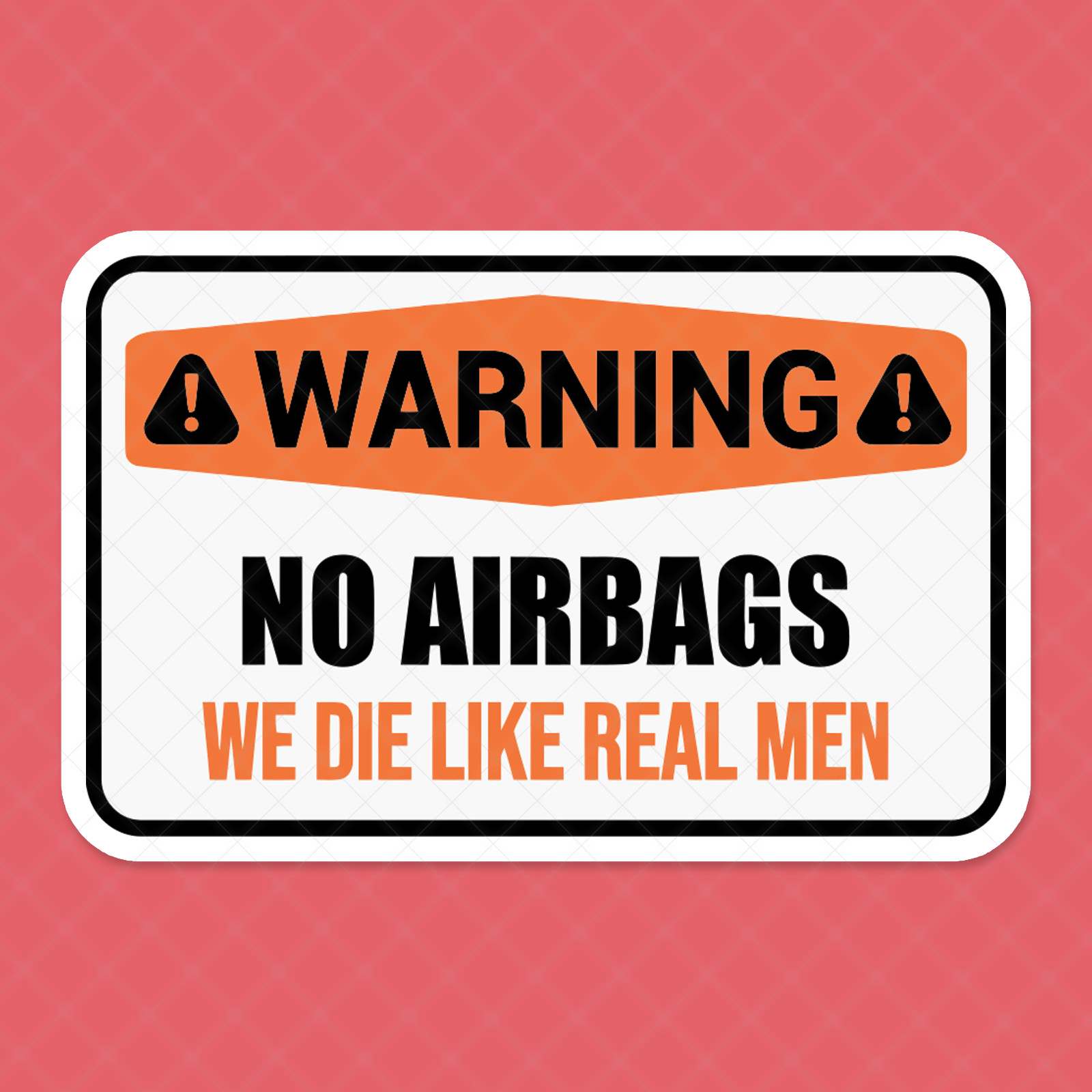 Funny “No Airbags – We Die Like Real Men” Vinyl Sticker – Warning Sign Decal