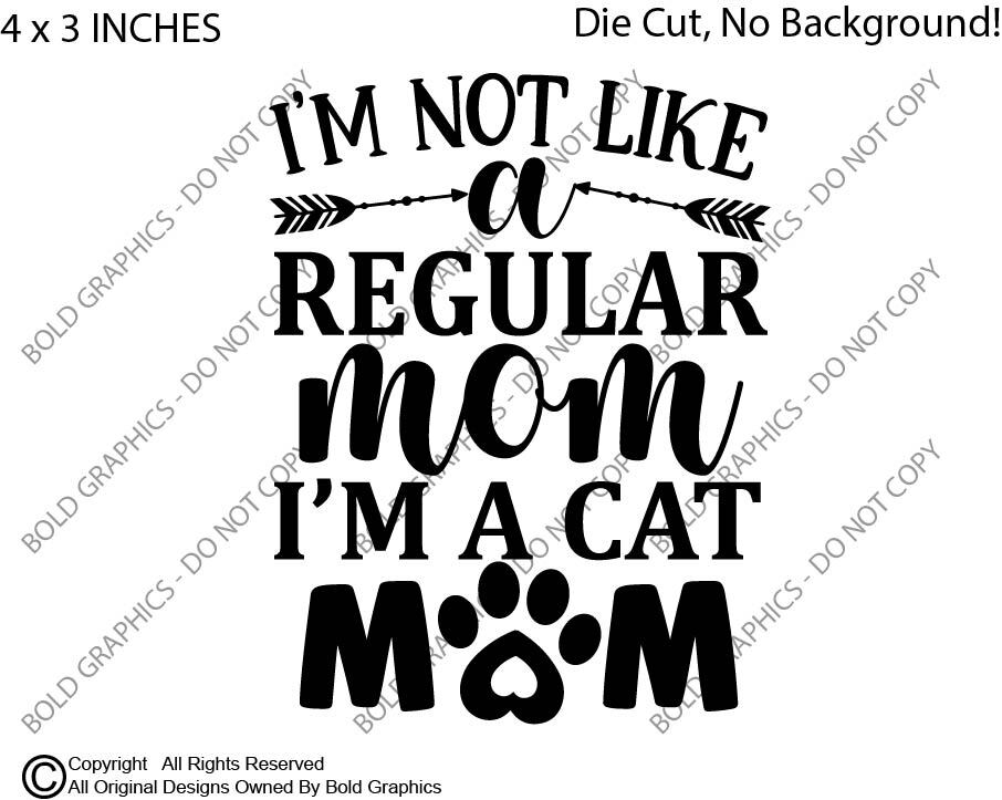4″ Im Not A Regular Mom Cat Mom Decal Vinyl Sticker Pet Kitty Love Parents Kids