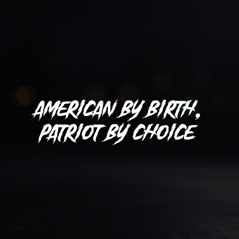 8in Vinyl Decal Sticker – “american by birth, patriot by choice”
