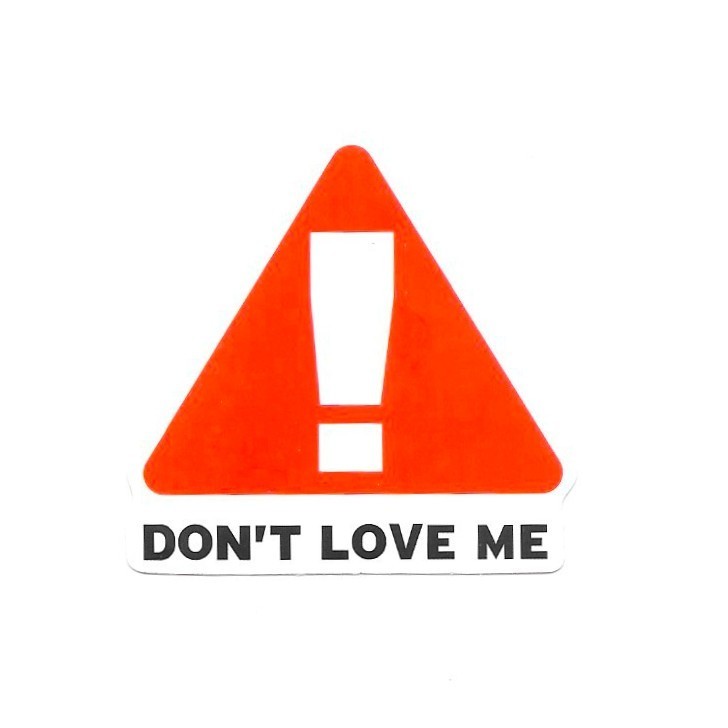 Don’t Love Me Sign Vinyl Sticker Funny Warning Caution Exclamation Laptop Mug