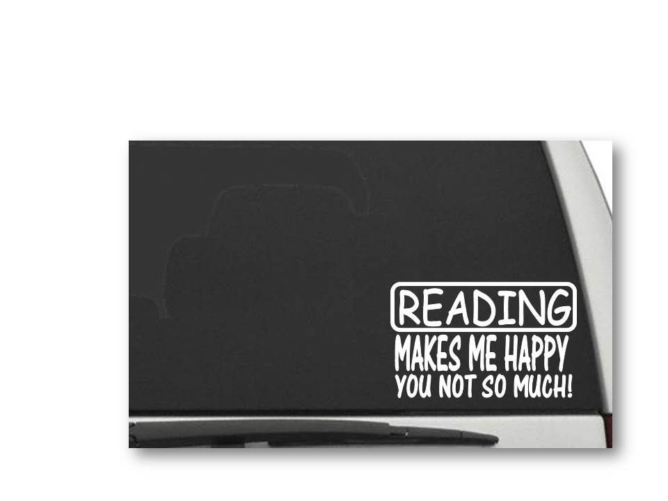 READING MAKES ME HAPPY YOU NOT SO MUCH Decal Sticker CW5358