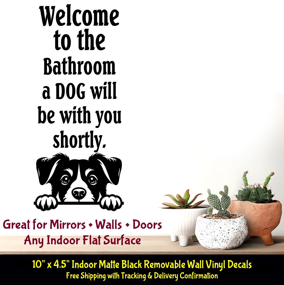 Welcome to the Bathroom a Dog/ Cat will be with you 10″ Indoor Black Vinyl Decal