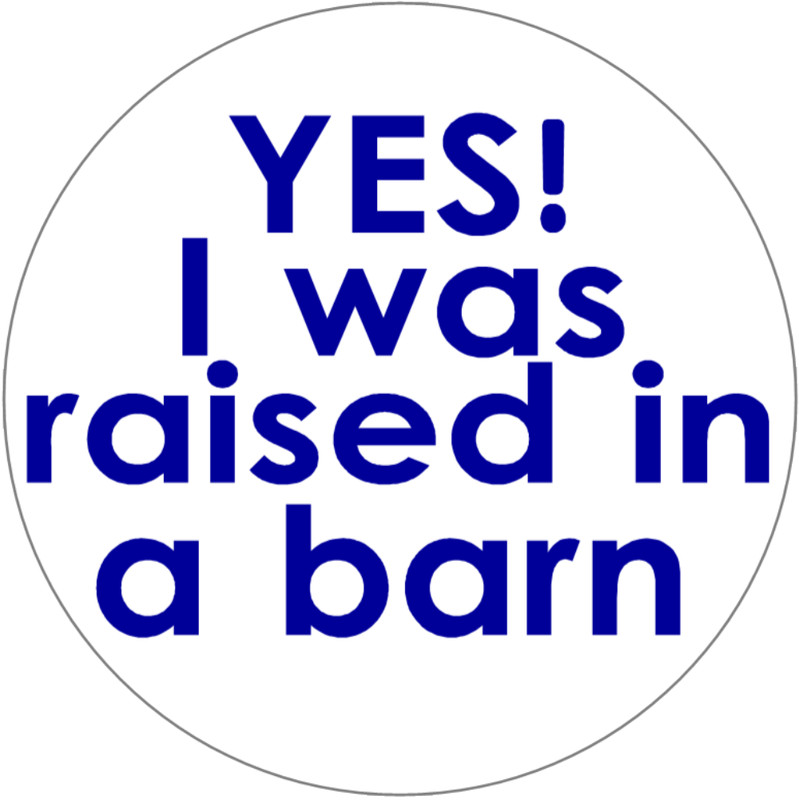 Yes I Was Raised In A Barn – 3 Circle Stickers Decals 3″ x 3″ – Farm Farming