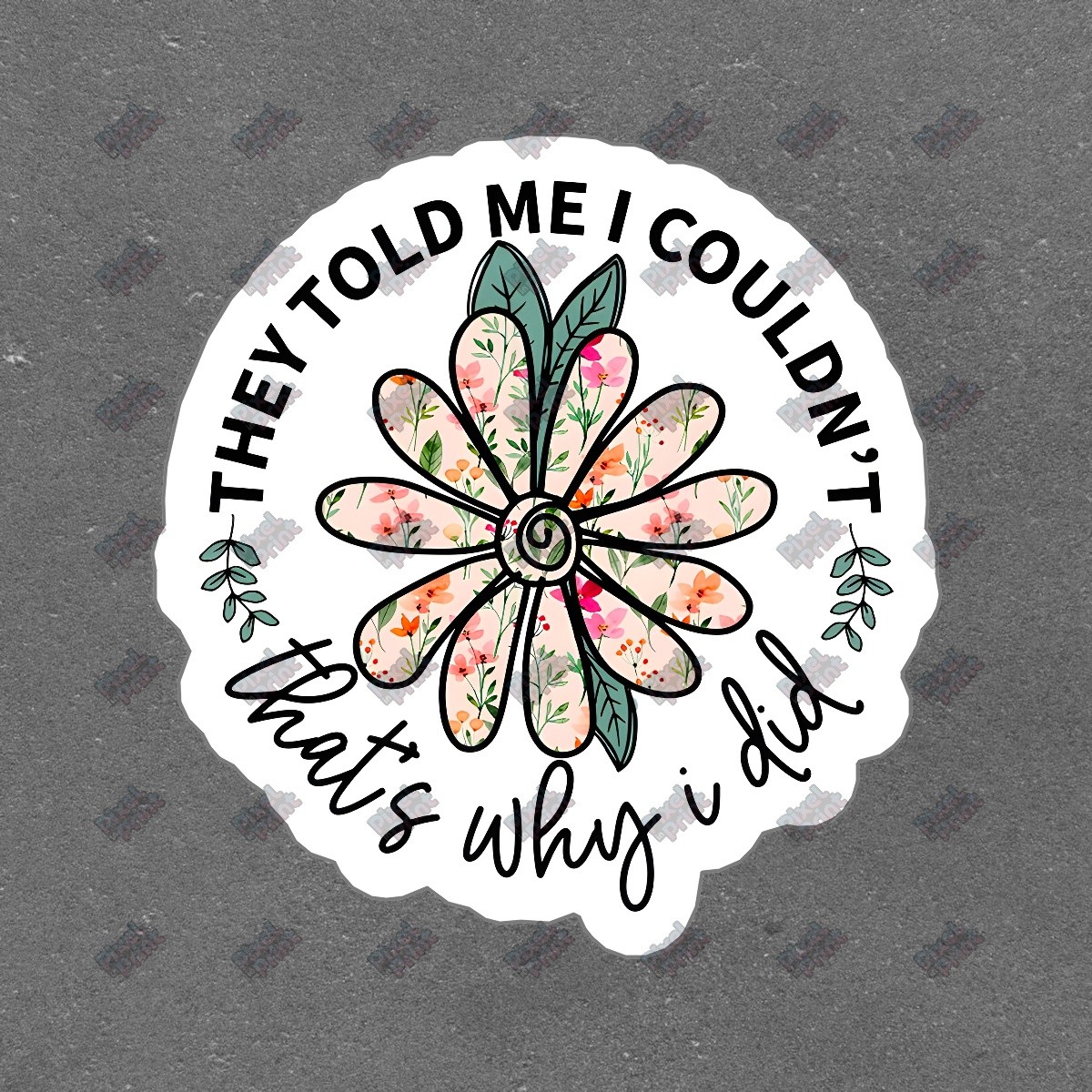 Inspirational Flower Vinyl Sticker They Told Me I Couldnt, Thats Why #647273