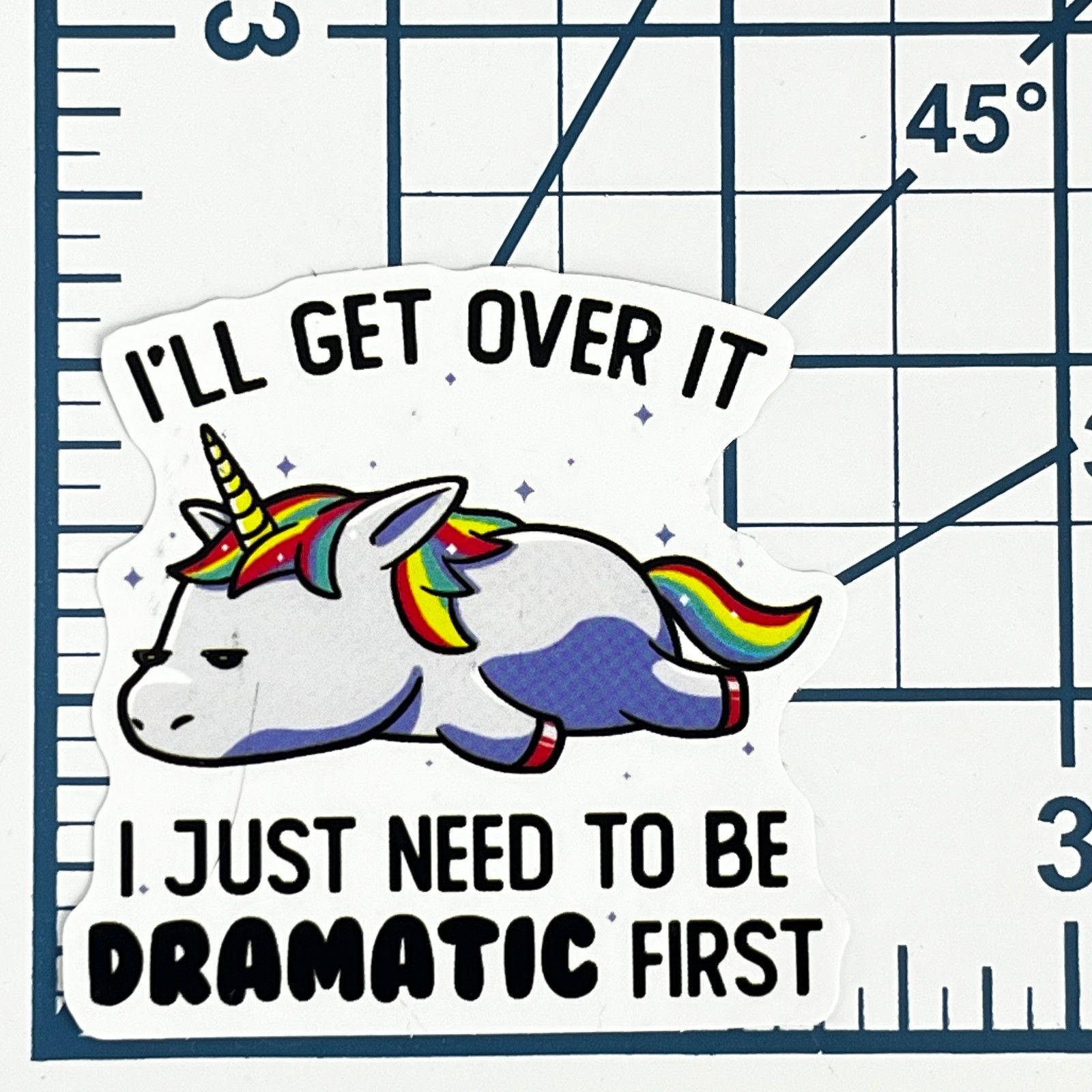 Unicorn Vinyl Sticker I’ll Get Over It I Just Need To Be Dramatic First Funny