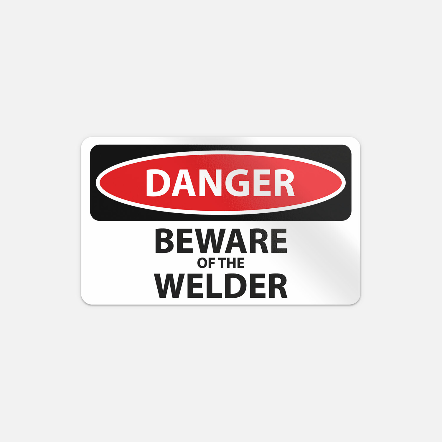 Danger Beware Of The Welder Slogan Sign Vinyl Sticker Decal