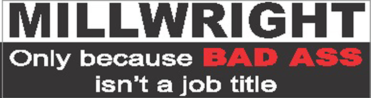 millwright cause bad a$$ i’snt job title, CMW-13