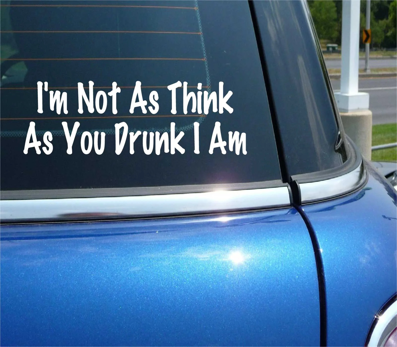 I’M NOT AS THINK AS YOU DRUNK I AM DECAL STICKER FUNNY BEER DRINKING ALCOHOL CAR
