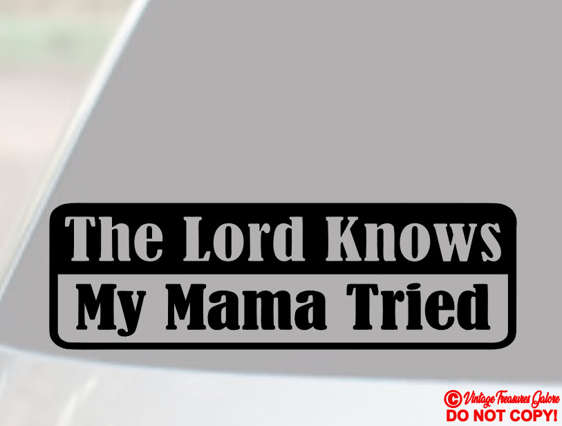 THE LORD KNOWS MY MAMA TRIED Vinyl Decal Sticker Car Rear Window Wall BumperJDM