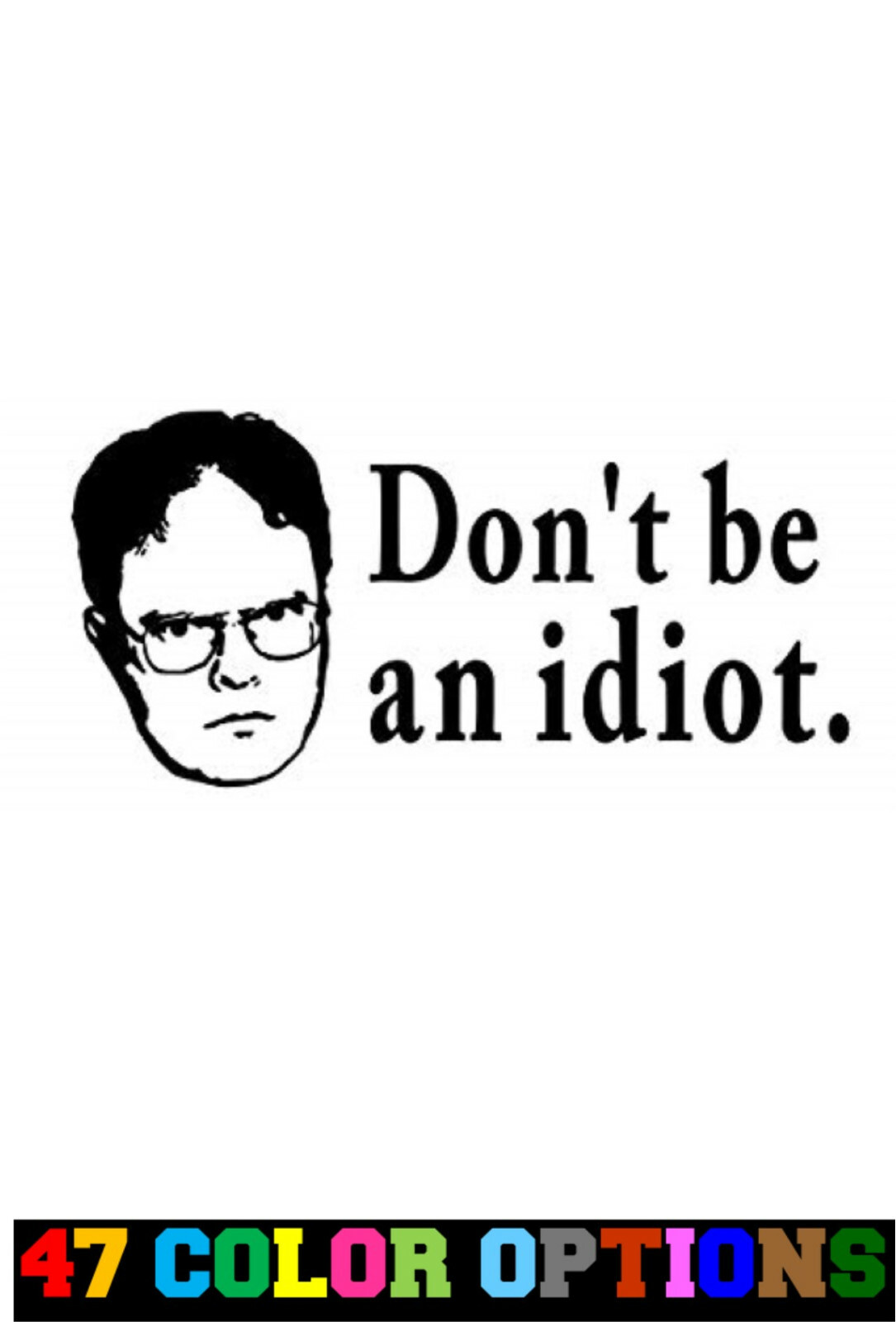 Vinyl Decal Truck Car Sticker Laptop – The Office Dwight Don’t Be An Idiot
