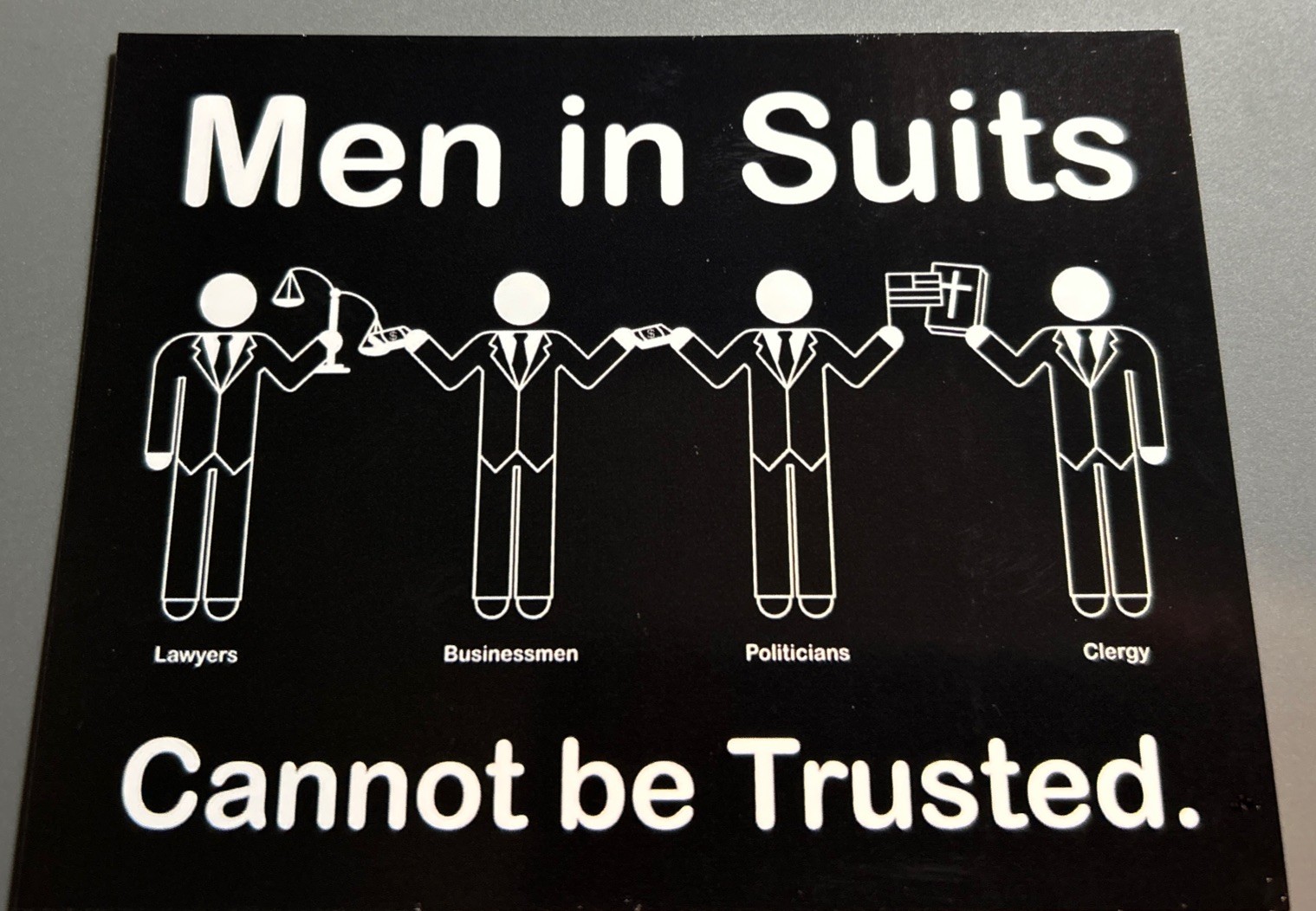 Large Magnet: MEN IN SUITS Lawyers, Businessmen, Politicians… CAN NOT BE TRUSTED