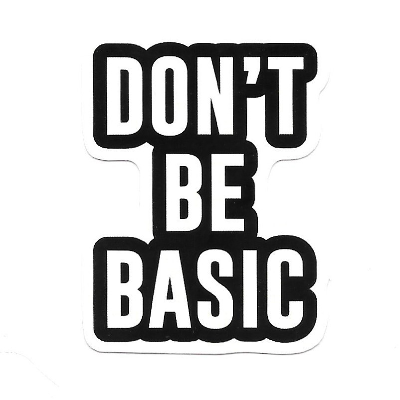 Don’t Be Basic Vinyl Sticker Motivational Quote Decal Laptop Bottle Phone Case