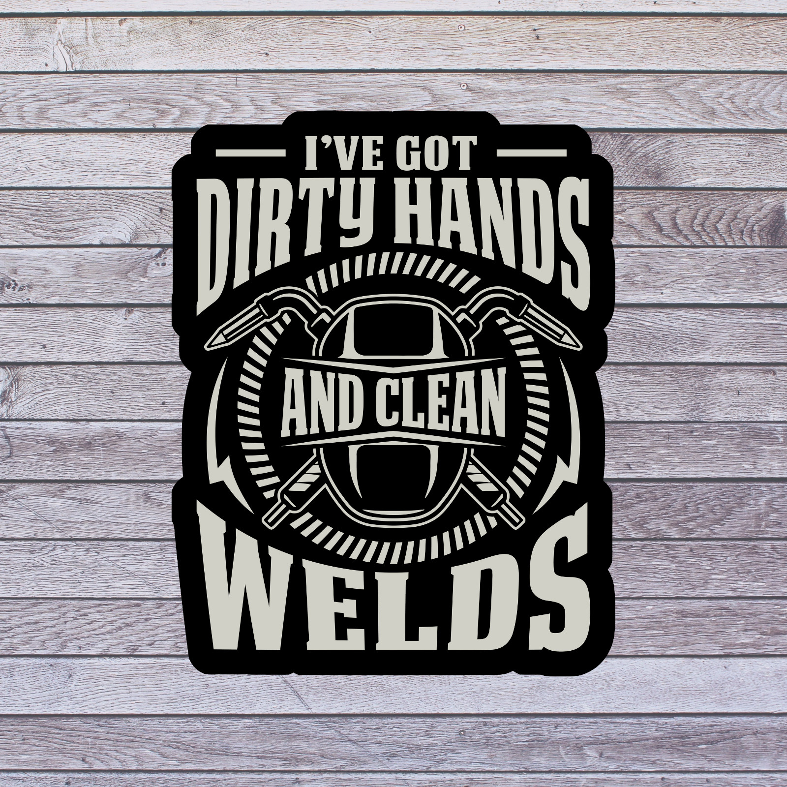 Welder sticker vinyl decal dirty hands clean welds welding helmet tools
