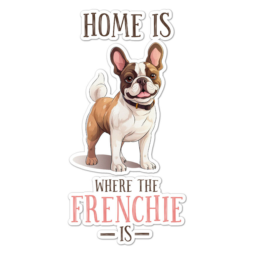 Home Where Frenchie Is, Vinyl Decal Sticker, Indoor Outdoor, 3 Sizes, #9698