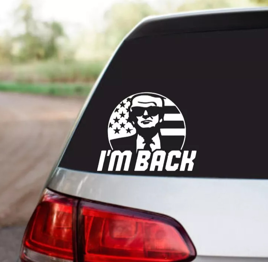 Trump I’m Back 6″ Wide Decal Window Sticker MAGA 2024 -MSG for Different Colors