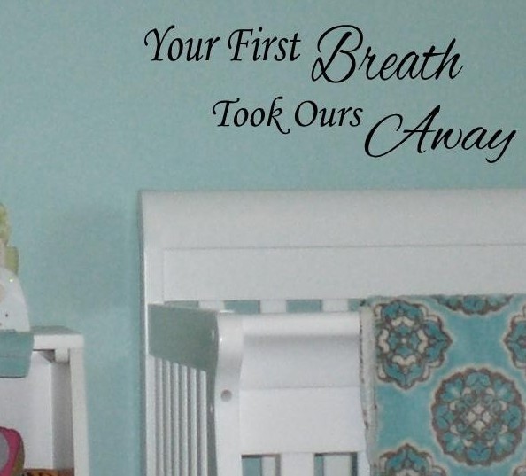 YOUR FIRST BREATH TOOK OURS AWAY Nursery Baby Wall Decal Words Lettering 36″